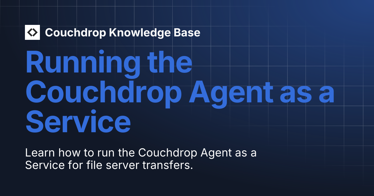 Running the Couchdrop Agent as a Service | Couchdrop Knowledge Base