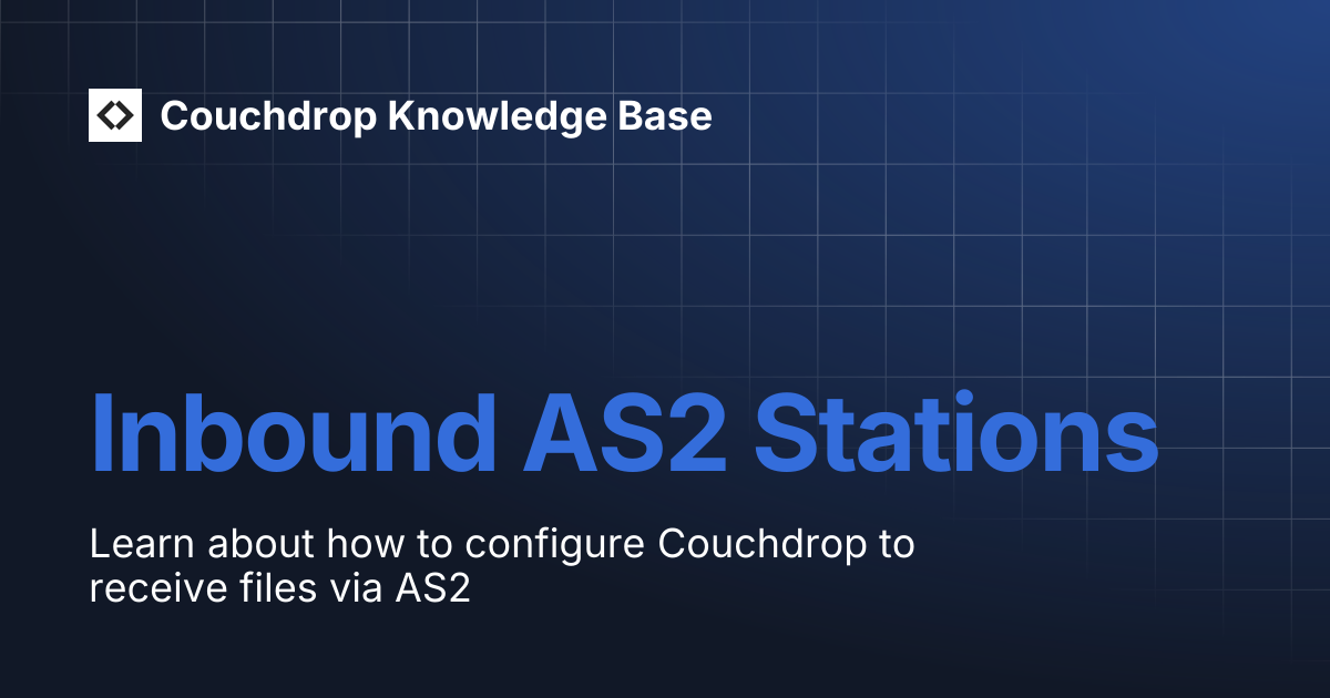 Inbound AS2 Stations | Couchdrop Knowledge Base